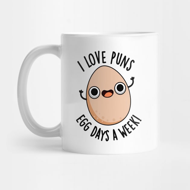 I Love Puns Egg Days A Week Funny Food Pun by punnybone